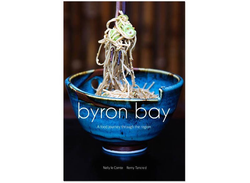'Byron Bay: A food journey through the region' by Remy Tancred and photographer Nelly le Comte.